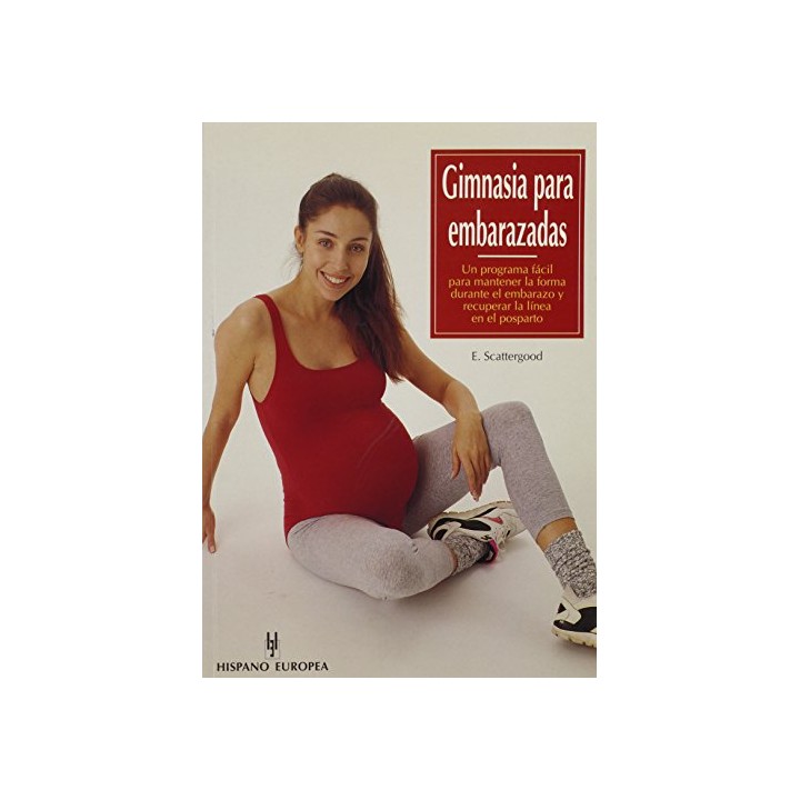 Gimnasia Para Embarazadas: un programa fácil para mantener la forma durante el embarazo y recuperar la línea en el posparto